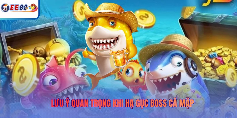 Lưu ý quan trọng khi hạ gục boss cá mập