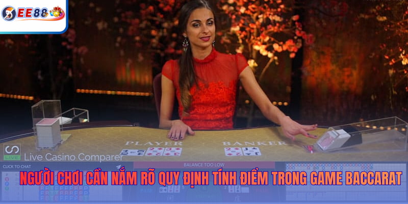 Người chơi cần nắm rõ quy định tính điểm trong game Baccarat